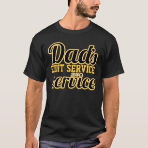 Dad's Customizable 24 HRS Service Have Fun! T-Shirt