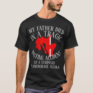 DADS DEAD TRAGIC HUNTING ACCIDENT TABLE DANCER T-Shirt