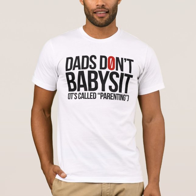 Dad's Don't Babysit, It's Called Parenting T-Shirt (Front)