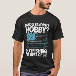 Dad's Favourite Hobby Outfishing the Rest of Us! F T-Shirt