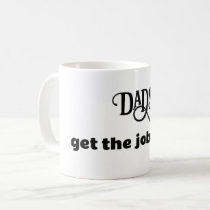 Dads get the job done fun quote mug Father's Day