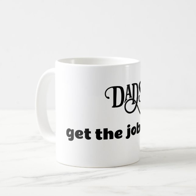 Dads get the job done fun quote mug Father's Day (Front Left)