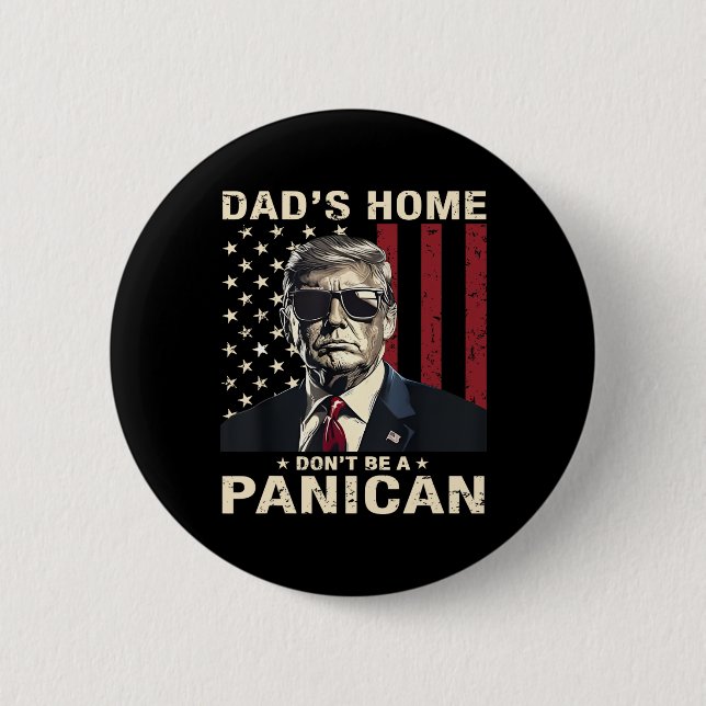 Dad's Home Don't Be A Panican Funny Trump  2 Inch Round Button (Front)