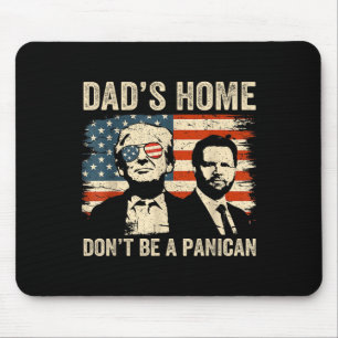 Dads Home Dont Be A Panican Funny Trump Fathers Da Mouse Pad