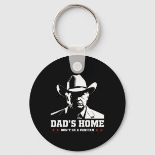 Dad's Home Don't Be A Panican Trump Cowboy Dad Fat Keychain