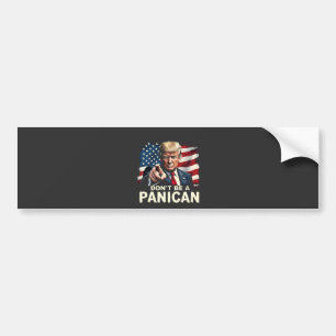 Dads Home Don't be A Panican Trump USA Bumper Sticker