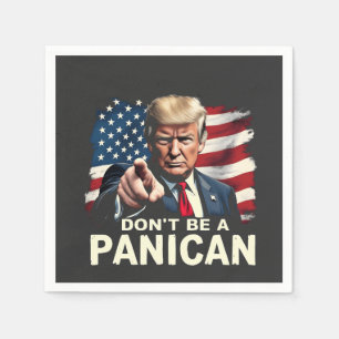 Dads Home Don't be A Panican Trump USA Napkin