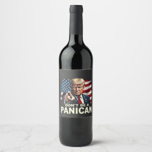 Dads Home Don't be A Panican Trump USA Wine Label