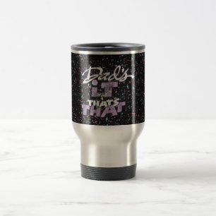 Dad's it and that's that travel mug