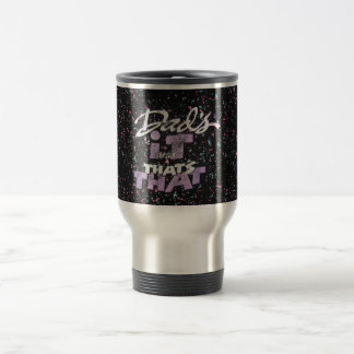 Dad's it and that's that travel mug