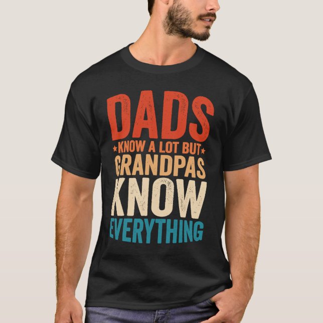 Dads Know A Lot But Grandpas Know Everything  7 T-Shirt (Front)