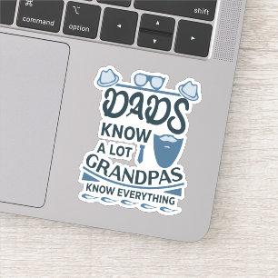 Dads Know A Lot, Grandpas Know Everything