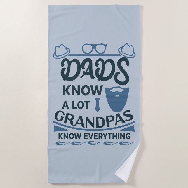 Dads Know A Lot, Grandpas Know Everything Beach Towel (Front)
