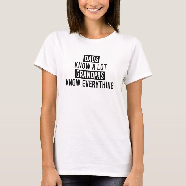 Dads Know A Lot Grandpas Know Everything T-Shirt (Front)