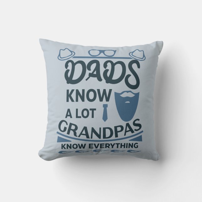 Dads Know A Lot, Grandpas Know Everything Throw Pillow (Front)