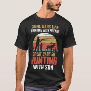 Dads Like Drinking Great Dads Go Hunting With Son  T-Shirt