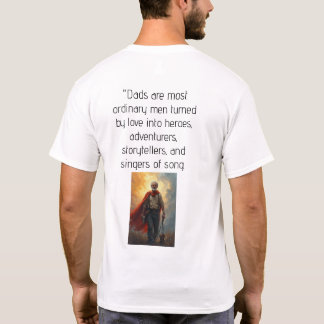 Dads: Ordinary Men Turned into Heroes T-Shirt