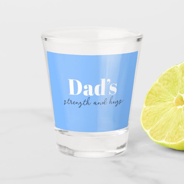Dad's Strength and Hugs - Father's Day Gift |  Shot Glass (Front)