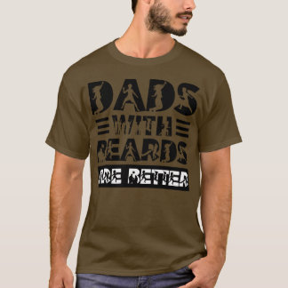 Dads with Beards are Better 29 T-Shirt