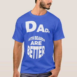 Dads with beards are better 53 T-Shirt