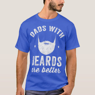 Dads With Beards Are Better Bearded Dad T-Shirt