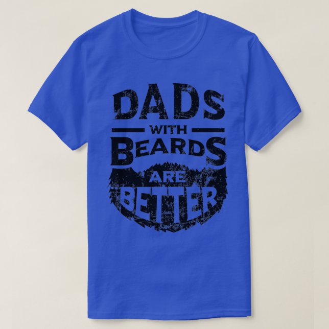 Dads with Beards are Better Fatherx27s Day Gifts D T-Shirt (Design Front)