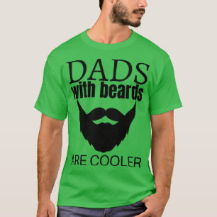 Dads With Beards Are Cooler Funny Beard Graphic T-Shirt