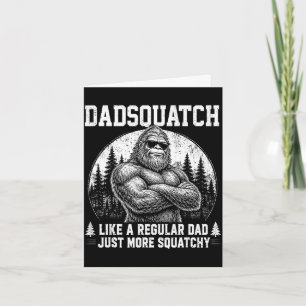 Dadsquatch bigfoot like a regular dad fathers day card