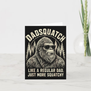 Dadsquatch bigfoot like a regular dad more card