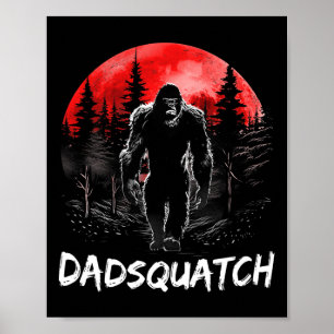 Dadsquatch Funny Bigfoot Dad Sasquatch Yeti Gift F Poster
