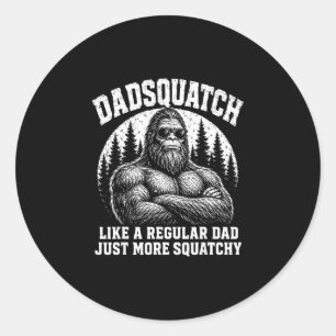 Dadsquatch like a regular dad more squatchy classic round sticker