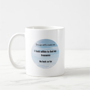 Daily Affirmation, Treasures Within Humor Coffee Mug