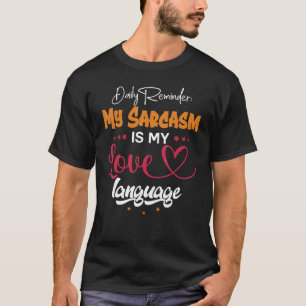 Daily Reminder My Sarcasm Is My Love Tongue T-Shirt
