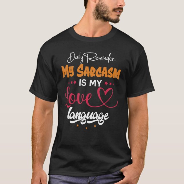 Daily Reminder My Sarcasm Is My Love Tongue T-Shirt (Front)