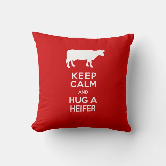 Dairy Farm Keep Calm and Hug a Heifer Throw Pillow (Front)