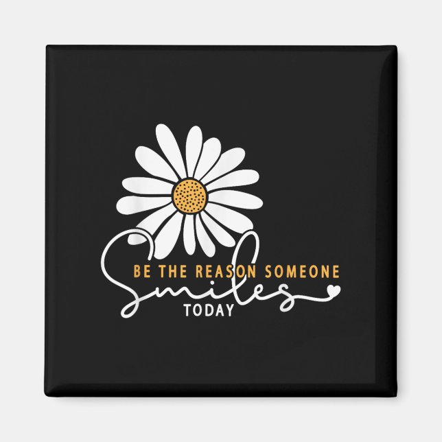Daisy Be The Reason Someone Smiles Today  Magnet (Front)