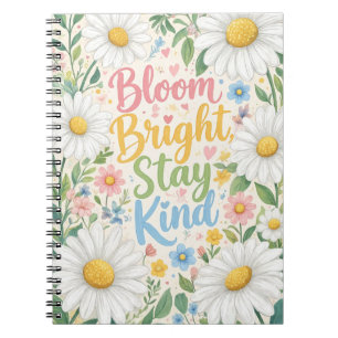 Daisy : Bloom Bright, Stay Kind Notebook