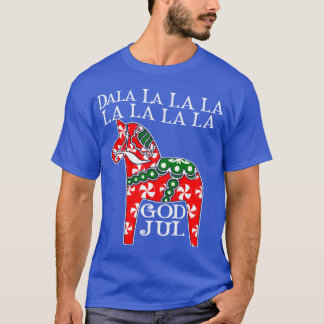 Dala Horse Dala la la la Funny Christmas God Jul S T-Shirt