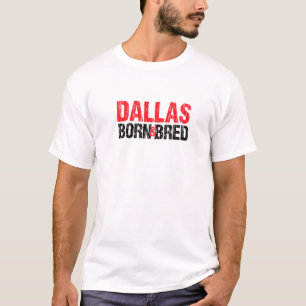 Dallas Born And Bred Texas Hometown Tx Home State  T-Shirt