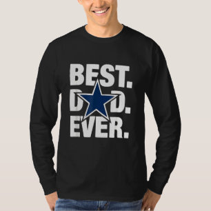 Dallas Fan Best Dad Ever Football Love Father's Da T-Shirt