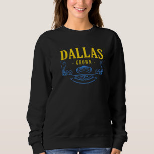 Dallas Grown Texas American Tx Usa Hometown Reside Sweatshirt