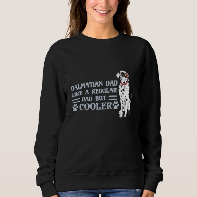 Dalmatian Dad Like A Regular Dad But Cooler Father Sweatshirt (Front)