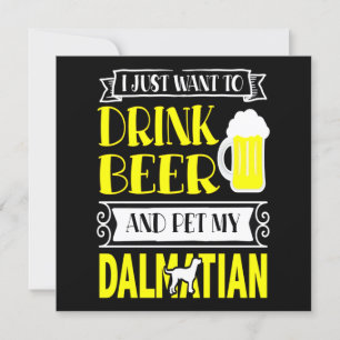 Dalmatian Gift   I Just Want To Drink Beer And Pet Invitation