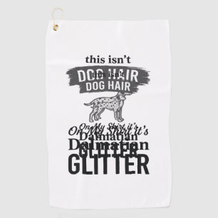 Dalmatian Glitter Funny Dog Hair Quote Design_1 Golf Towel