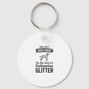 Dalmatian Glitter Funny Dog Hair Quote Design_1 Keychain