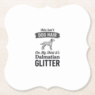 Dalmatian Glitter Funny Dog Hair Quote Design_1 Paper Coaster