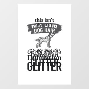 Dalmatian Glitter Funny Dog Hair Quote Design_1 Window Cling