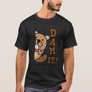 Dam It  Beaver Rodent Animal Beaver  Beaver Hunter T-Shirt