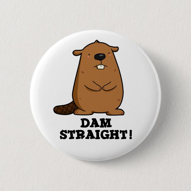 Dam Straight Cute Sassy Beaver Pun 2 Inch Round Button (Front)