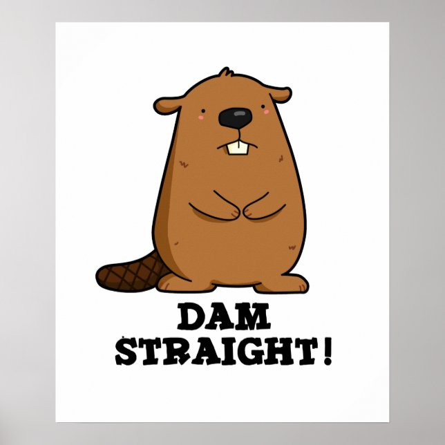 Dam Straight Sassy Beaver Pun Poster (Front)